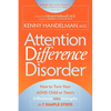 Attention Difference Disorder: How to Turn Your ADHD Child or Teen's Differences Into Strengths in 7 Simple Steps - Paperback
