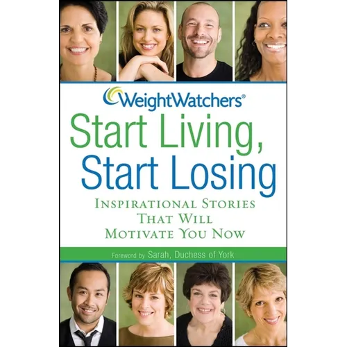 Weight Watchers Start Living, Start Losing: Inspirational Stories That Will Motivate You Now - Paperback