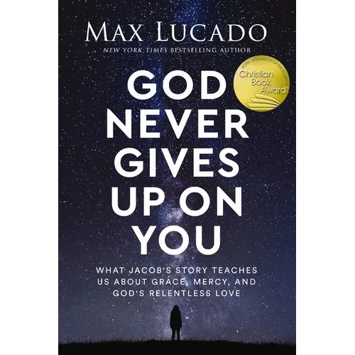 God Never Gives Up on You: What Jacob's Story Teaches Us about Grace, Mercy, and God's Relentless Love - Hardcover