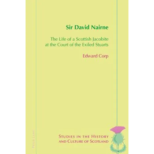 Sir David Nairne: The Life of a Scottish Jacobite at the Court of the Exiled Stuarts - Paperback