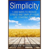 Simplicity: 1,000 Ways To Reduce Stress and Simplify Your Life Starting Today - Paperback