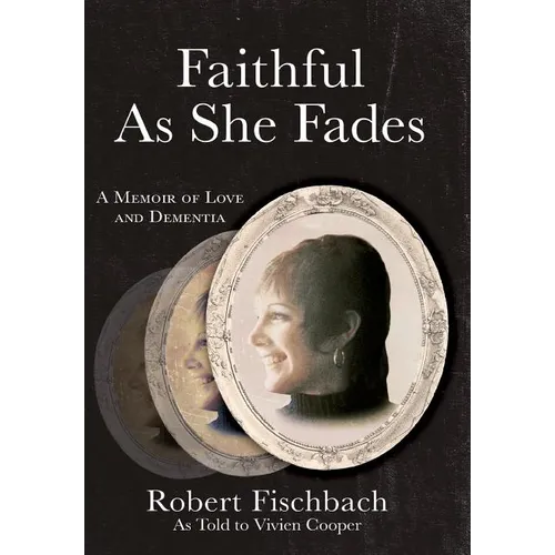 Faithful As She Fades: A Memoir of Love and Dementia - Hardcover