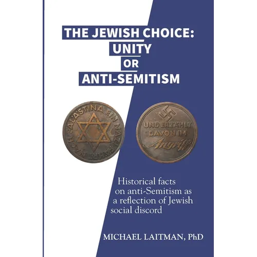 The Jewish Choice: Unity or Anti-Semitism: Historical facts on anti-Semitism as a reflection of Jewish social discord - Paperback