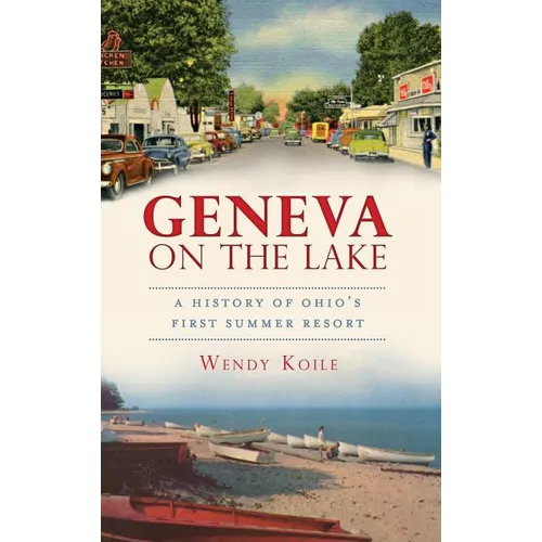 Geneva on the Lake: A History of Ohio's First Summer Resort - Hardcover