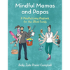 Mindful Mamas and Papas: A Mindful Living Playbook for the Whole Family - Paperback