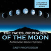 The Faces, or Phases, of the Moon - Astronomy Book for Kids Children's Astronomy Books - Paperback