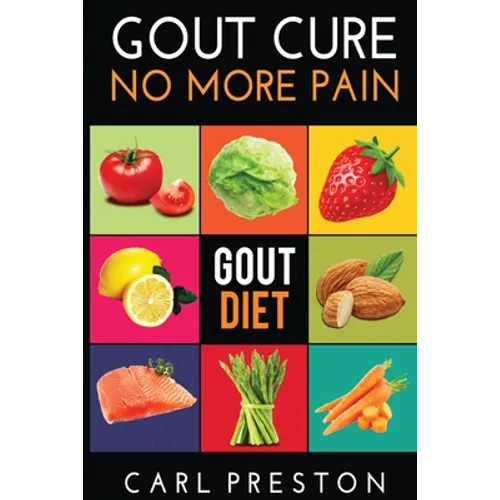 Gout Diet: The Anti-Inflammatory Gout Diet: 50+ Gout Cookbook Videos and Gout Recipes: Pain Free in 30 Days Gout Treatment. - Paperback