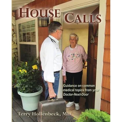 House Calls: Guidance on Common Medical Topics From Your Doctor-Next-Door - Paperback