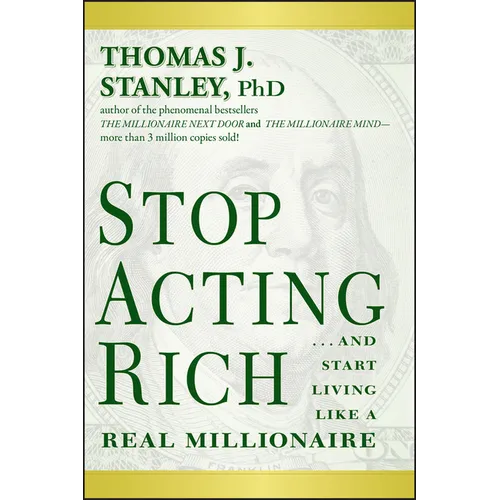 Stop Acting Rich... and Start Living Like a Real Millionaire - Paperback