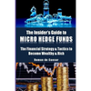 The Insider's Guide to Micro Hedge Funds: The financial strategy and tactics used by the One Percent to become wealthy and rich and how you can become - Paperback