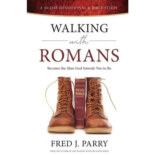 Walking With Romans: Become The Man God Intended You To Be - Paperback