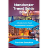 Manchester Travel Guide 2024: A Guide to its Most Breathtaking Locations - Paperback