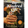 The Kindred Life: Stories and Recipes to Cultivate a Life of Organic Connection - Hardcover