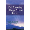101 Amazing Things About Heaven: Discover the Surprising Truth About Heaven and How You Can Get There - Hardcover