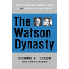 The Watson Dynasty: The Fiery Reign and Troubled Legacy of IBM's Founding Father and Son - Paperback