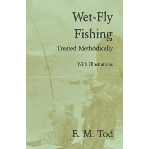 Wet-Fly Fishing - Treated Methodically - With Illustrations - Paperback