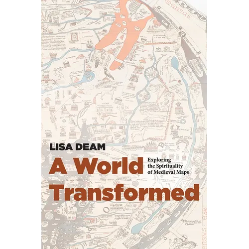 A World Transformed: Exploring the Spirituality of Medieval Maps - Hardcover