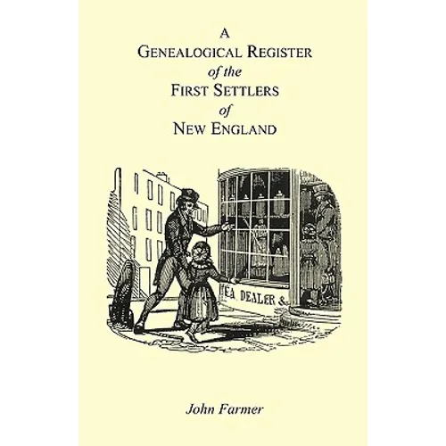 A Genealogical Register of the First Settlers of New England Containing An Alphabetical List Of The Governours, Deputy Governours, Assistants or Couns - Paperback