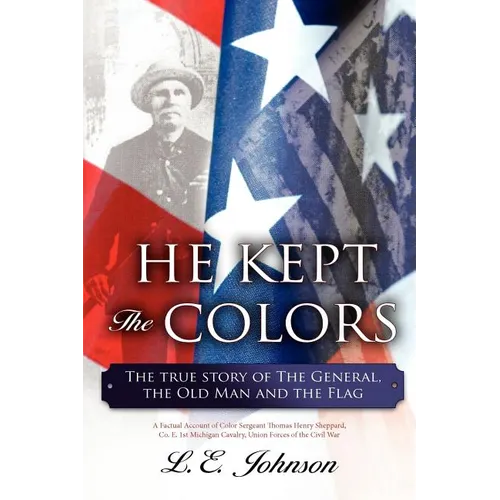 He Kept the Colors: The True Story of the General, the Old Man and the Flag - Paperback