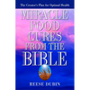 Miracle Food Cures from the Bible: The Creator's Plan for Optimal Health - Paperback