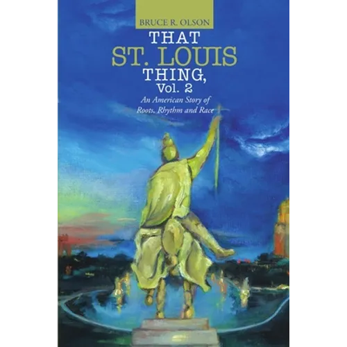 That St. Louis Thing, Vol. 2: An American Story of Roots, Rhythm and Race - Paperback