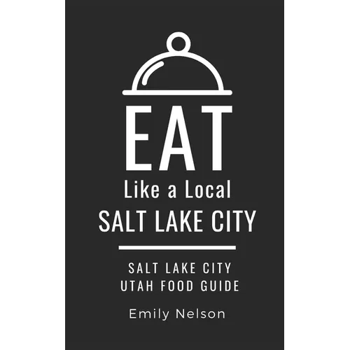 Eat Like a Local-Salt Lake City: Salt Lake City Utah Food Guide - Paperback