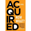 Acquired: Now What?: Embrace the flux and uncertainty of M&A and become a savvy and bulletproof business professional. YOUR JOURNEY AWAITS! - Paperback