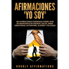 Afirmaciones "Yo soy": 250 afirmaciones poderosas sobre vivir en abundancia de riqueza, salud, amor, creatividad, autoestima, alegría y felicidad - Paperback