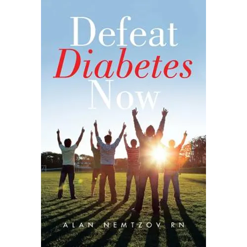 Defeat Diabetes Now - Paperback