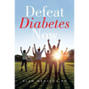Defeat Diabetes Now - Paperback