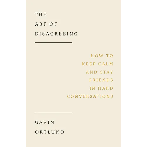 The Art of Disagreeing: How to Keep Calm and Stay Friends in Hard Conversations - Paperback