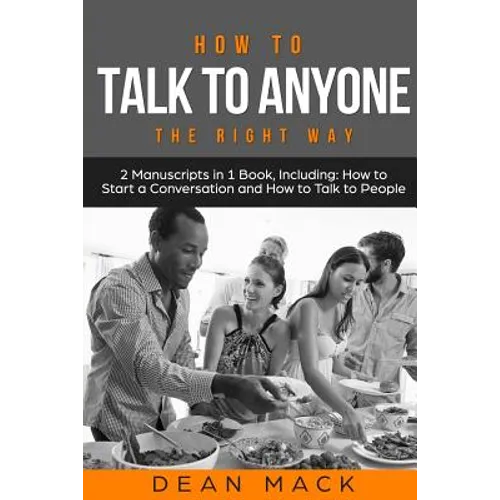 How to Talk to Anyone: The Right Way - Bundle - The Only 2 Books You Need to Master How to Talk to People, Conversation Starters and Social A - Paperback