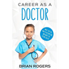 Career As a Doctor: What They Do, How to Become One, and What the Future Holds! - Paperback