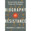 Biography of Resistance: The Epic Battle Between People and Pathogens - Hardcover