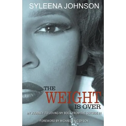 The Weight is Over: My Journey to Loving My Body From the Outside In - Paperback