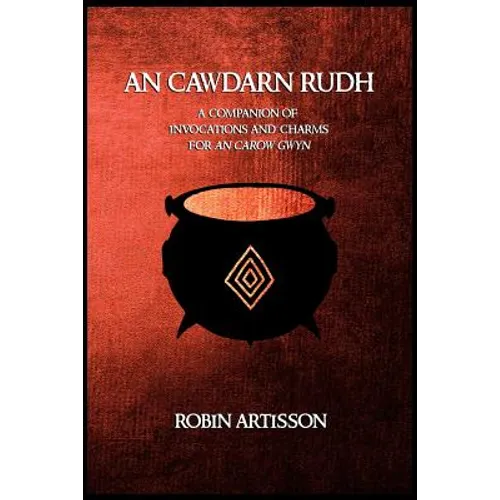 An Cawdarn Rudh: A Companion of Invocations and Charms for an Carow Gwyn - Paperback
