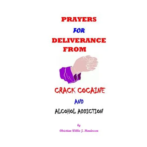 Prayers For Deliverance From Crack Cocaine And Alcohol Addiction - Paperback