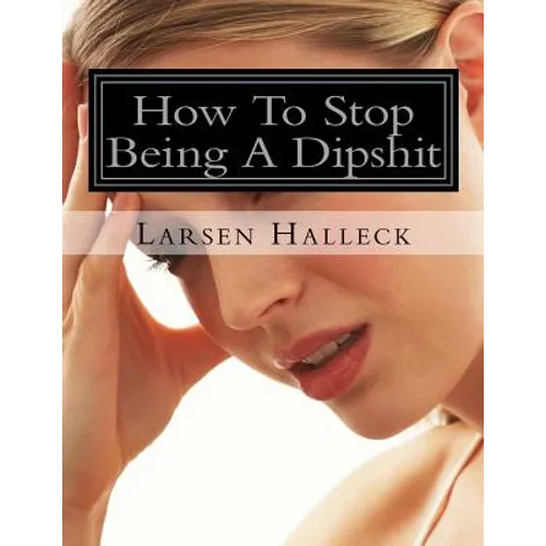 How To Stop Being A Dipshit - Paperback