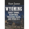 WYOMING GHOST TOWNS, HAUNTINGS, TREASURE TALES, and OTHER BS - Paperback