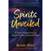 Spirits Unveiled: A Fresh Perspective on Angels, Guides, Ghosts & More - Paperback