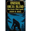 Unusual Orcas Island: Ghost Stories and Other Legends from the Gem of the San Juans - Paperback