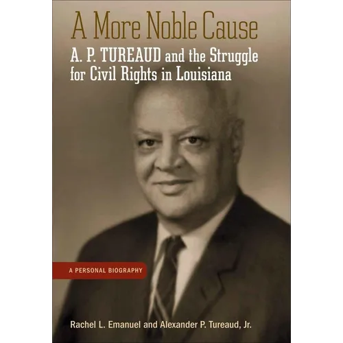 A More Noble Cause: A. P. Tureaud and the Struggle for Civil Rights in Louisiana - Hardcover