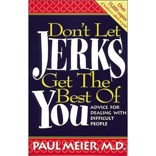 The Don't Let Jerks Get the Best of You: Advice for Dealing with Difficult People - Paperback