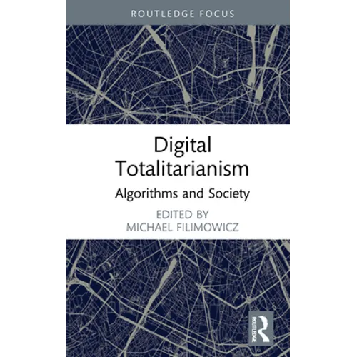 Digital Totalitarianism: Algorithms and Society - Hardcover