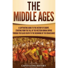 The Middle Ages: A Captivating Guide to the History of Europe, Starting from the Fall of the Western Roman Empire Through the Black Death to the Begin - Hardcover