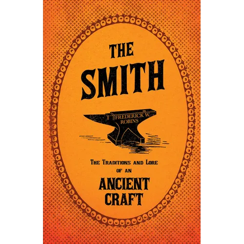 The Smith - The Traditions and Lore of an Ancient Craft - Hardcover
