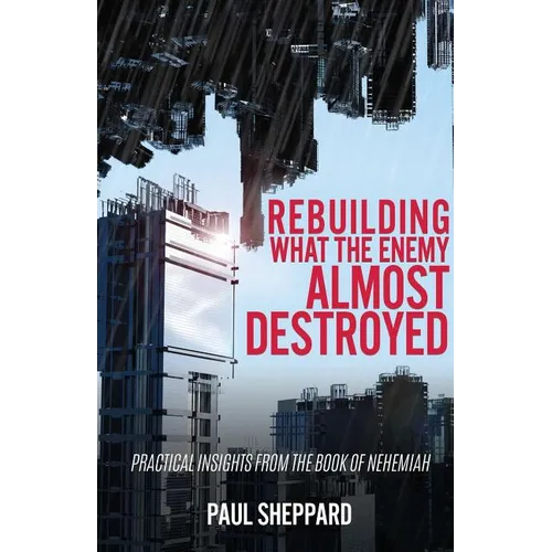 Rebuilding What the Enemy Almost Destroyed - Paperback