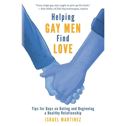 Helping Gay Men Find Love: Tips for Guys on Dating and Beginning a Healthy Relationship - Paperback