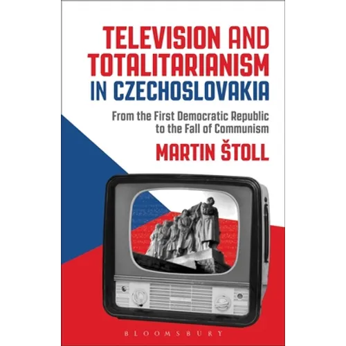 Television and Totalitarianism in Czechoslovakia: From the First Democratic Republic to the Fall of Communism - Paperback