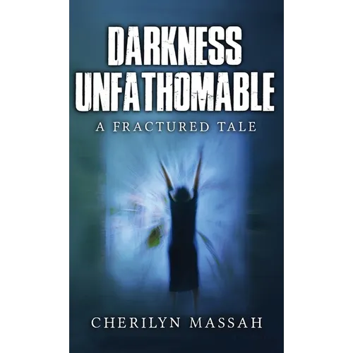 Darkness Unfathomable: A Fractured Tale - Hardcover